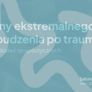 Stany ekstremalnego pobudzenia po traumie. Mapa działań terapeutycznych