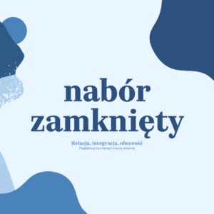 Relacja, integracja, obecność. Pogłębiony kurs terapii traumy złożonej