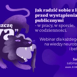 W paszczę lwa. Jak radzić sobie z lękiem przed wystąpieniami publicznymi - w pracy, w sporcie, w codzienności. Webinar dla każdego, bazujący na wiedzy neurobiologicznej i behawioralnej