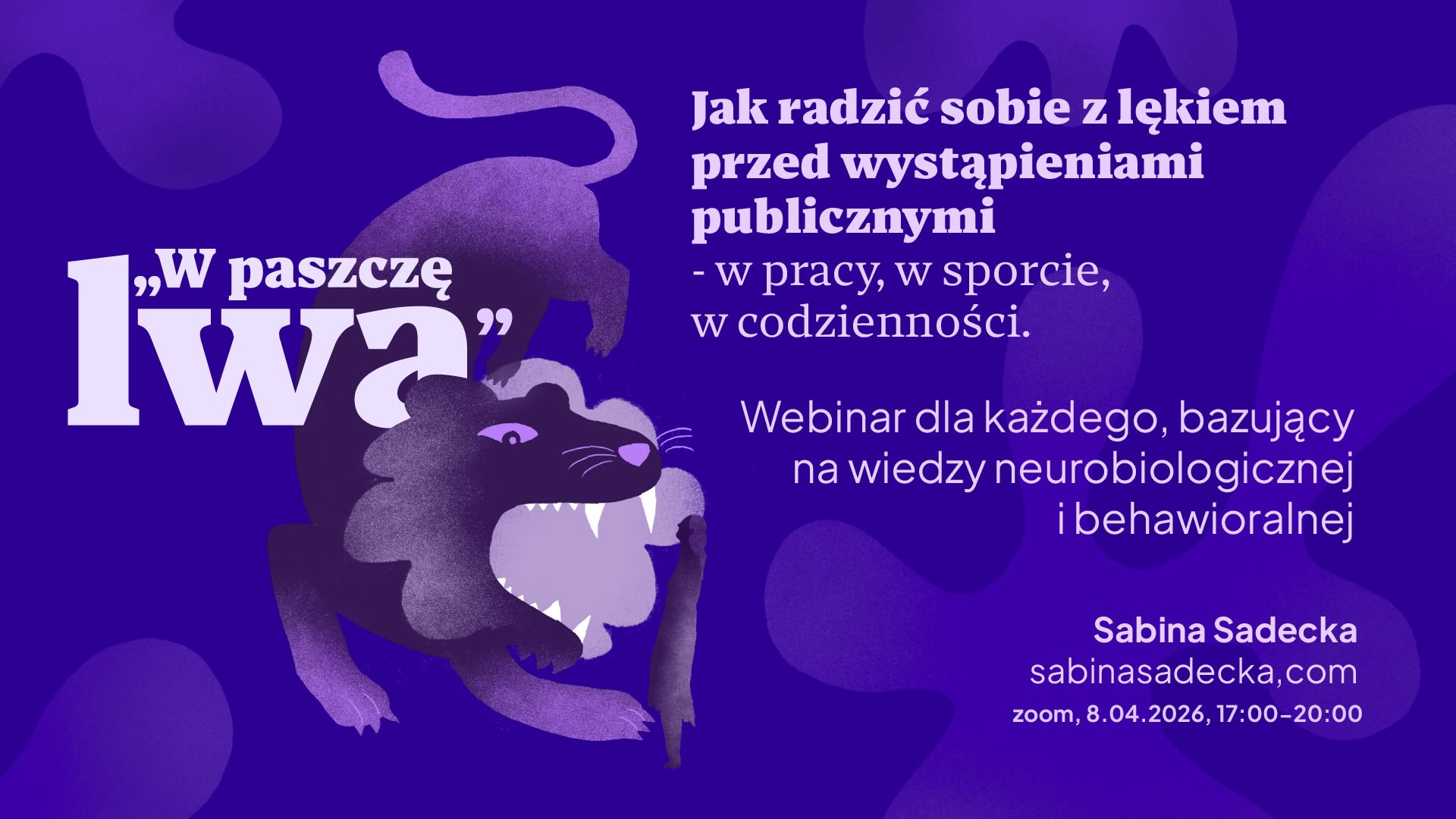 W paszczę lwa. Jak radzić sobie z lękiem przed wystąpieniami publicznymi – w pracy, w sporcie, w codzienności. Webinar dla każdego, bazujący na wiedzy neurobiologicznej i behawioralnej